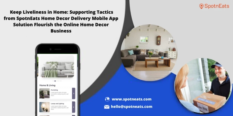 Start Your Online Home Décor Business Using SpotnEats Home Décor Delivery App Solution