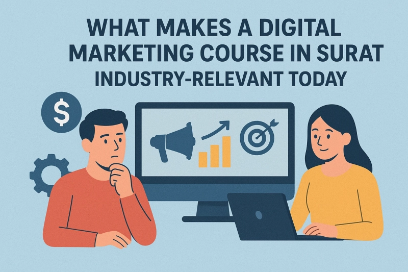 What Makes a Digital Marketing Course in Surat Industry-Relevant Today
