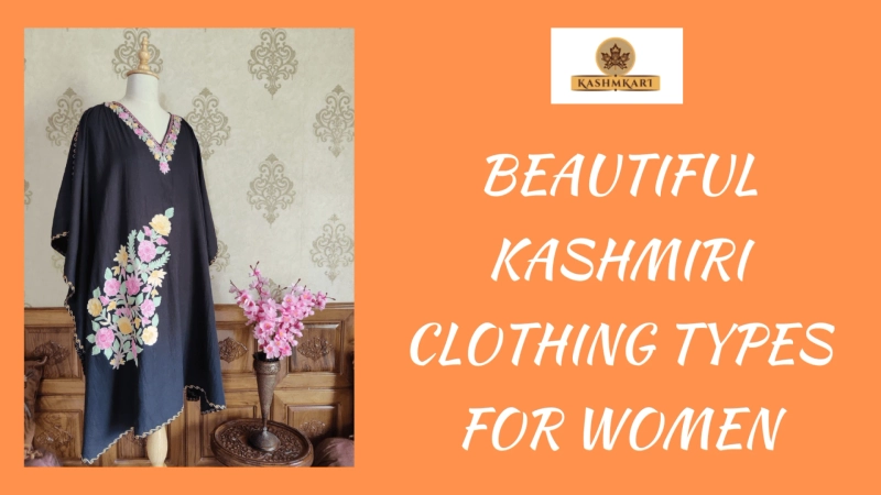 BEAUTIFUL KASHMIRI CLOTHING TYPES FOR WOMEN