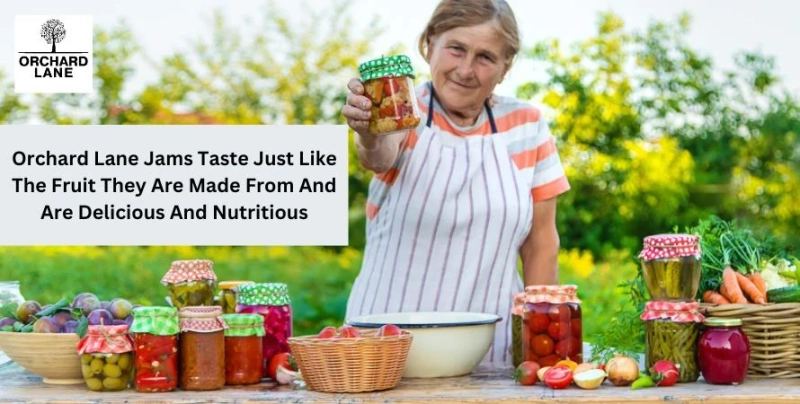 Orchard Lane Jams Taste Just Like The Fruit They Are Made From And Are Delicious And Nutritious