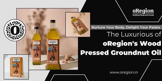 Nurture Your Body, Delight Your Palate: The Luxurious of oRegion's Wood Pressed Groundnut Oil