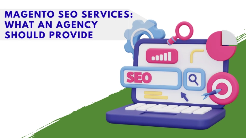 Magento SEO Services: What an Agency Should Provide