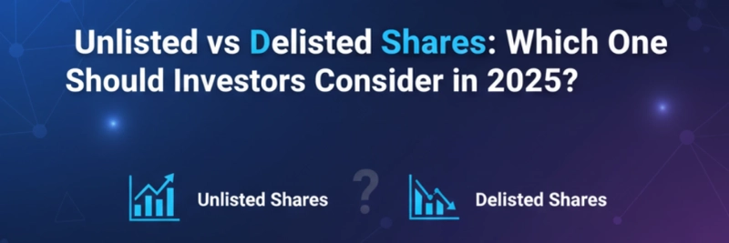 Unlisted vs Delisted Shares: Which One Should Investors Consider in 2025?