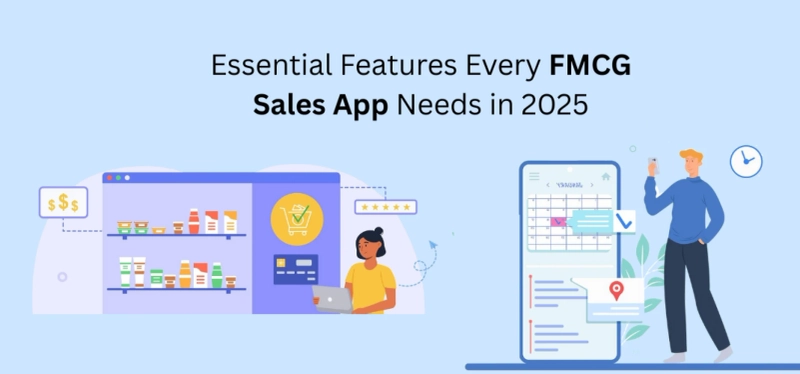 Essential Features Every FMCG Sales App Needs in 2025