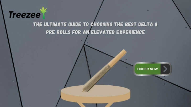 The Ultimate Guide to Choosing the Best Delta 8 Pre Rolls for an Elevated Experience