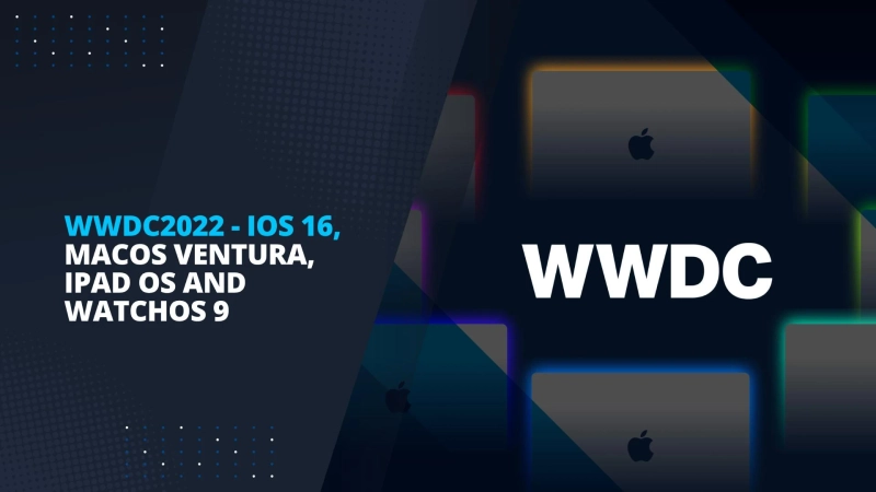 WWDC 2022 - Apple announces iOS16, MacOS Ventura, iPadOS 16 and WatchOS 9