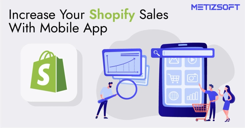 How Can A Mobile App Help You Increase Your Shopify Sales?