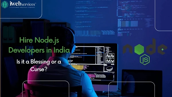 Hire Node.js Developers in India: Is it a Blessing or a Curse?