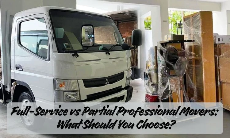 Full-Service vs Partial Professional Movers: What Should You Choose?