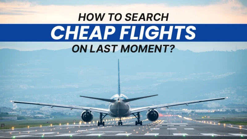 How to Search For Cheap Flights at the Last Moment?