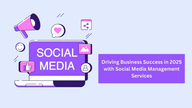 How Social Media Management Services Drive Business Success in 2025