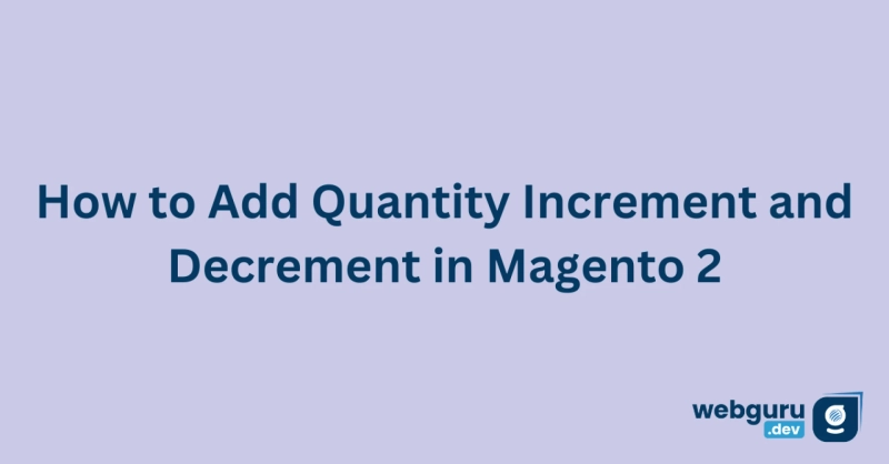 How to Add Quantity Increment and Decrement in Magento 2