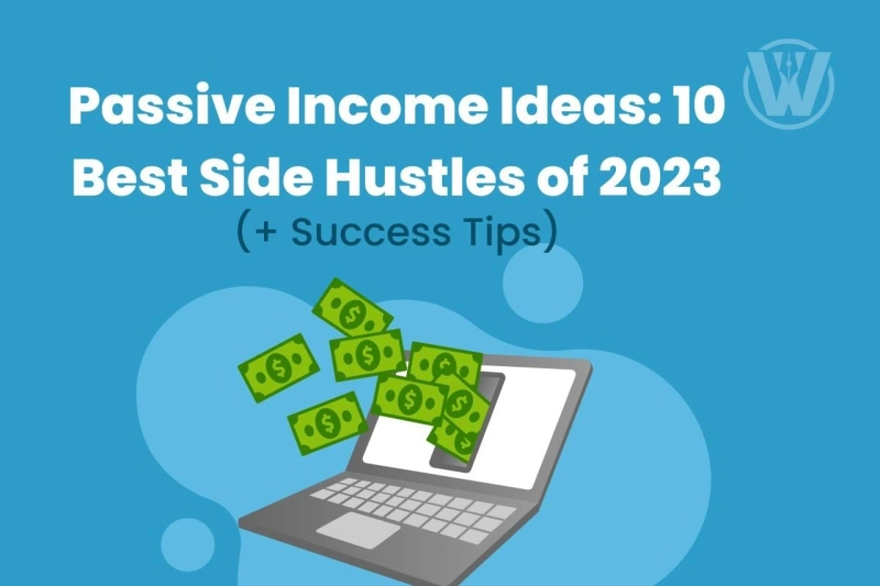 Passive Income Ideas: 10 Best Side Hustles of 2023 (+Success Tips)
