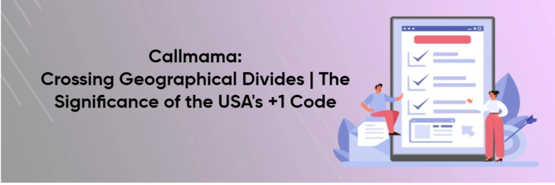 Callmama: Crossing Geographical Divides | The Significance of the USA's +1 Code