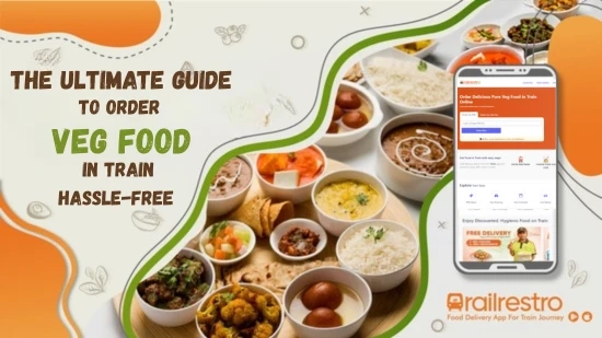 The Ultimate Guide to Order Veg Food in Train Hassle-Free