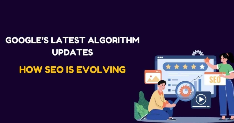 How SEO Is Evolving with Google’s Latest Algorithm Updates