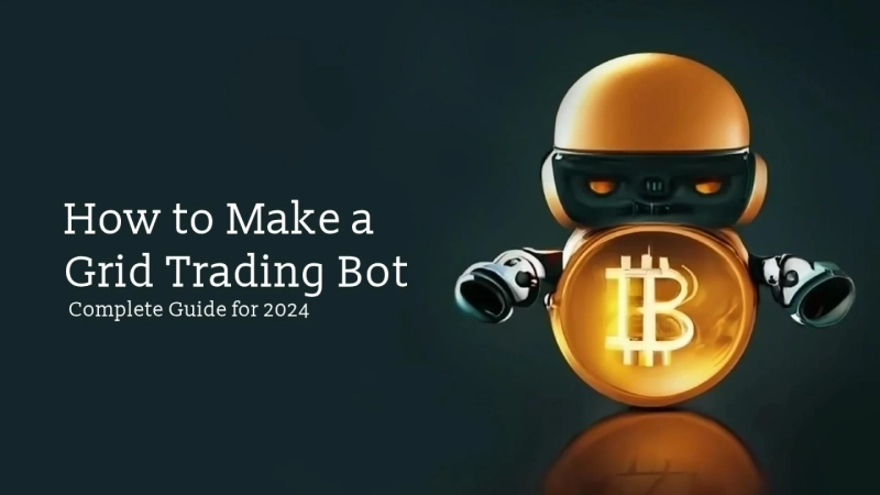  How to Make a Grid Trading Bot: Complete Guide for 2024