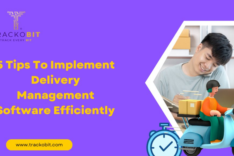 5 Tips To Implement Delivery Management Software Efficiently