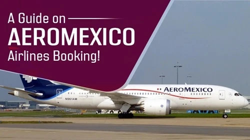 A Guide on Aeromexico Airlines Booking!