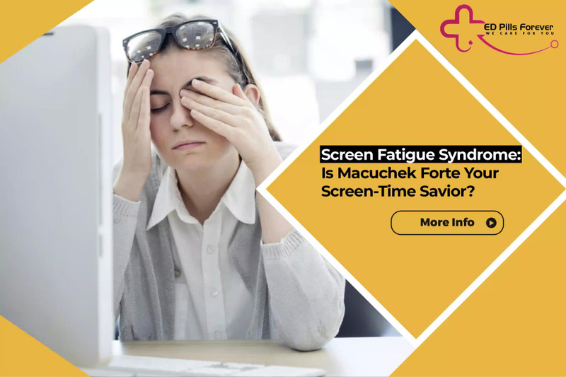 Screen Fatigue Syndrome: Is Macuchek Forte Your Screen-Time Savior?