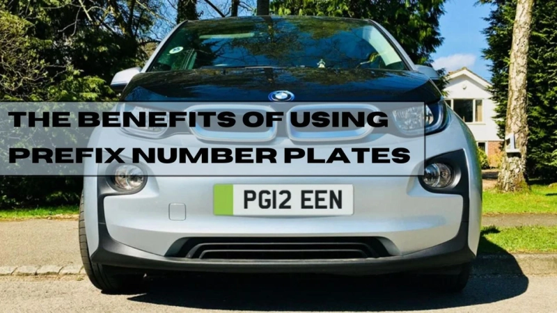 The Benefits of Using prefix Number Plates: A Comprehensive Guide