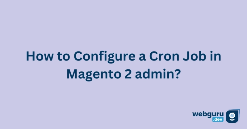 How To Configure a Cron Job in Magento 2 admin