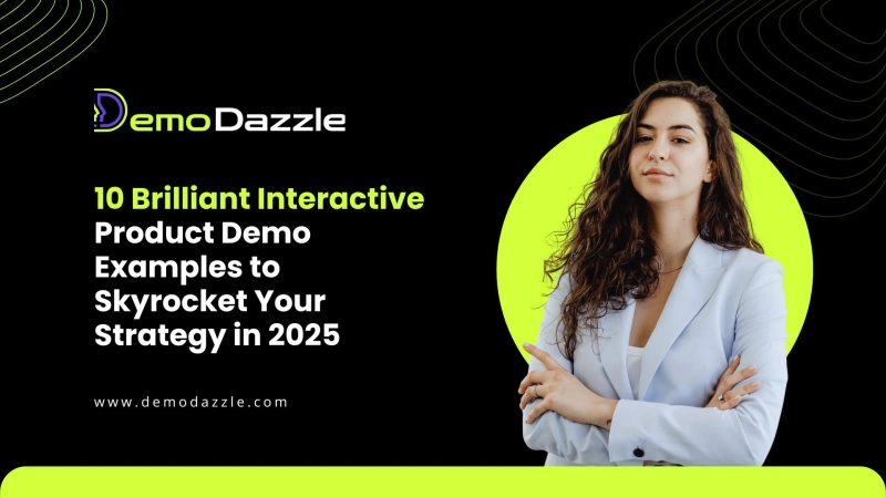 10 Brilliant Interactive Product Demo Examples to Skyrocket Your Strategy in 2025