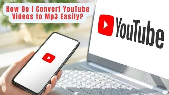 How Do I Convert YouTube Videos to Mp3 Easily?