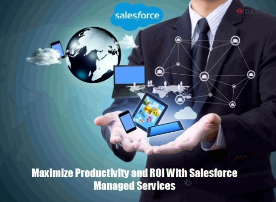 Maximize Productivity and ROI With Salesforce Managed Services