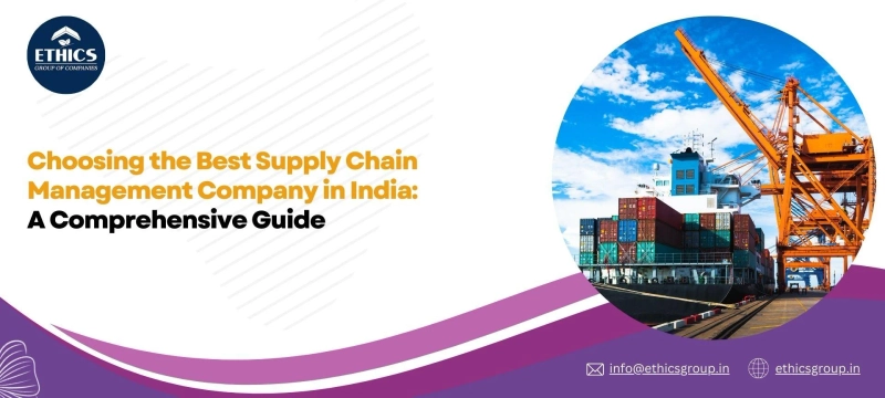 Choosing the Best Supply Chain Management Company in India: A Comprehensive Guide