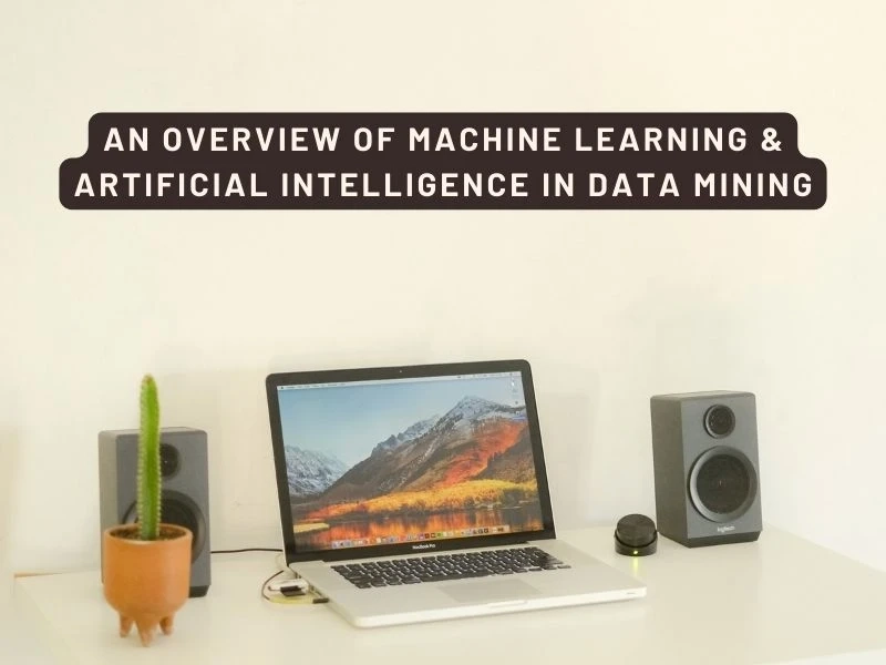 An Overview of Machine Learning & Artificial Intelligence in Data Mining