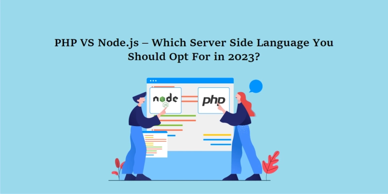 PHP VS Node.js – Which Server Side Programming Language You Should Opt For in 2023?