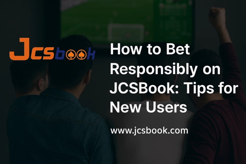 How to Bet Responsibly on JCSBook: Tips for New Users