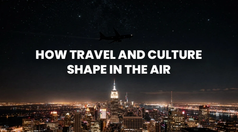How Travel and Culture Shape In the Air