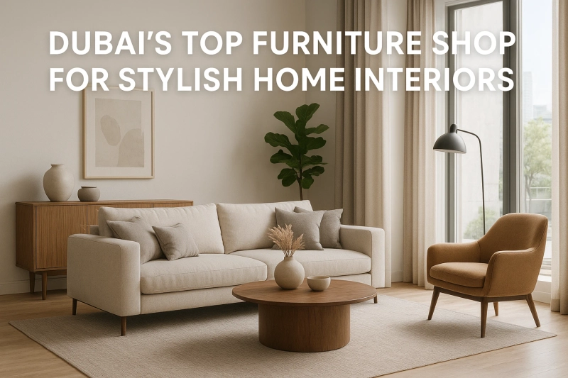 Dubai’s Top Furniture Shop for Stylish Home Interiors