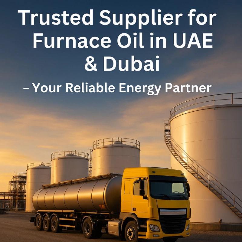 Trusted Supplier for Furnace Oil in UAE & Dubai – Your Reliable Energy Partner