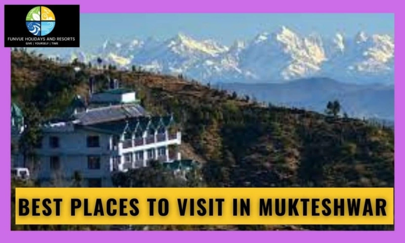 Best Places to Visit in Mukteshwar