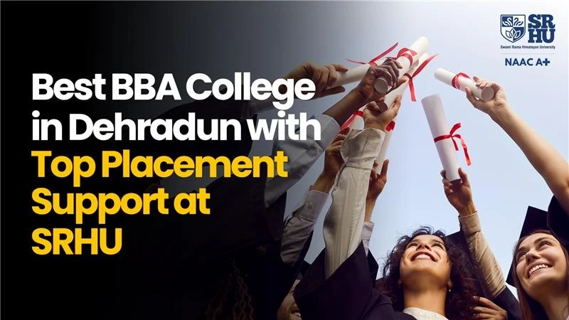 Explore the Best BBA College in Dehradun with Top Placement Support at SRHU