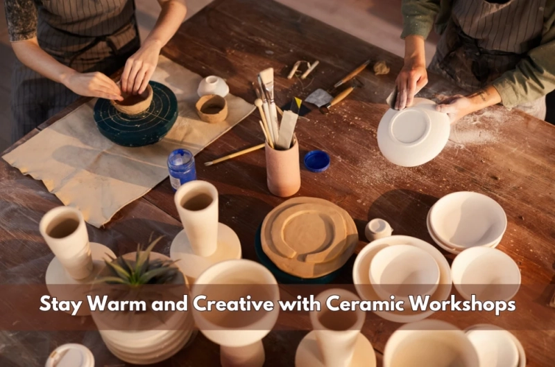 Stay Warm and Creative with Ceramic Workshops