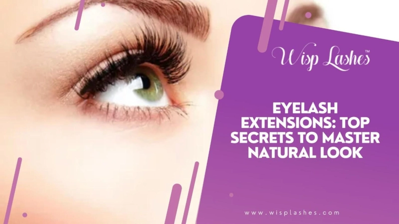 Eyelash Extensions: Top Secrets to Master Natural Look