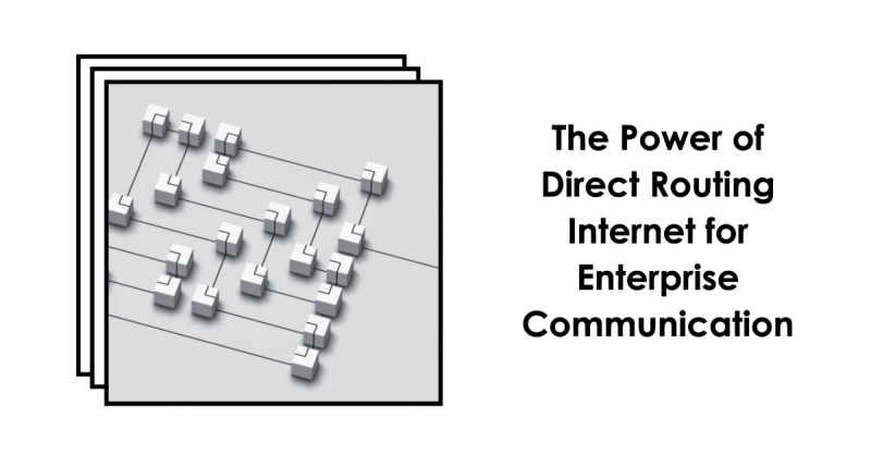 The Advantages Of Direct Routing Internet For Enterprise Communication