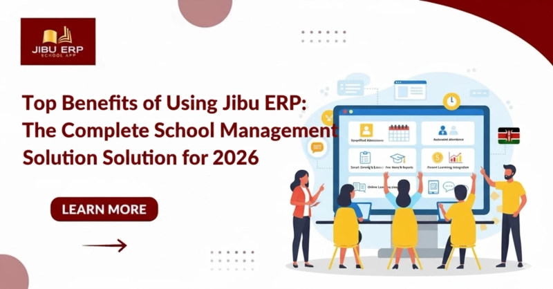 Top Benefits of Using Jibu ERP: The Complete School Management Solution for 2026