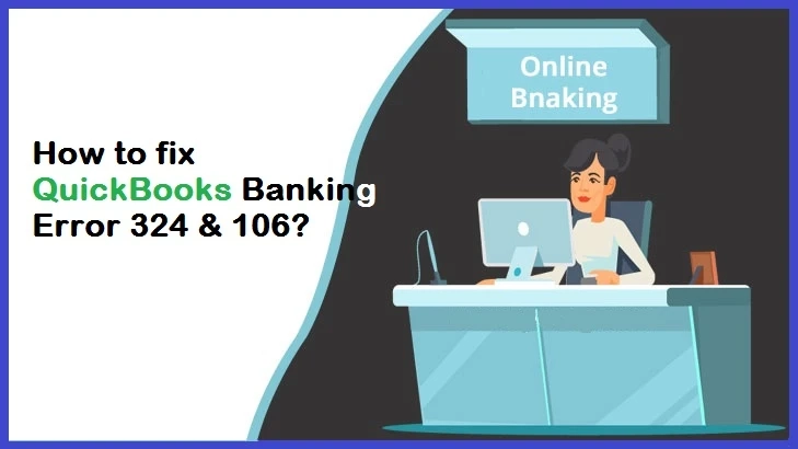 How to Fix QuickBooks Online Banking Error 106 and 324?