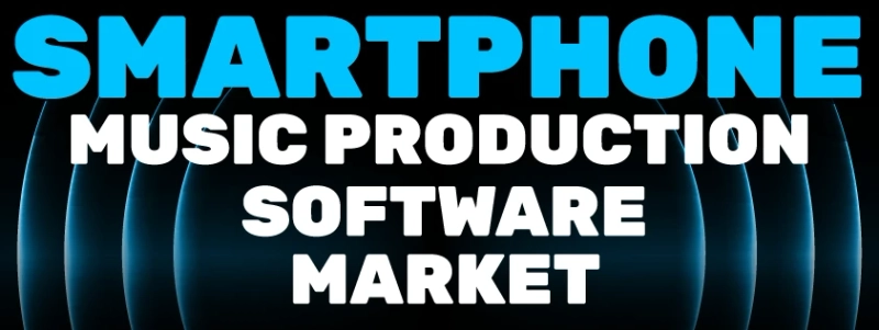 Smartphone Music Production Software Market Analysis, Key Players, Business Opportunities, Share, Trends, High Demand and Growth Forecast 2023-2029
