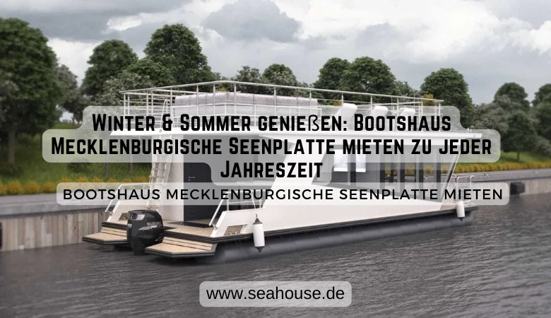 Winter & Sommer genießen: Bootshaus Mecklenburgische Seenplatte mieten zu jeder Jahreszeit ❄️☀️🚤