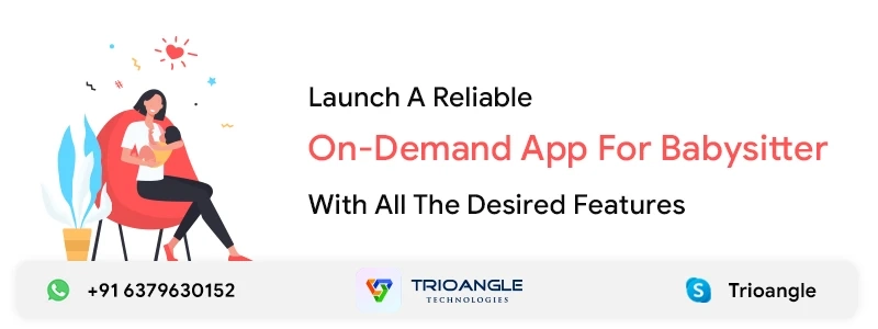 Launch A Reliable On-Demand App For Babysitter With All The Desired Features