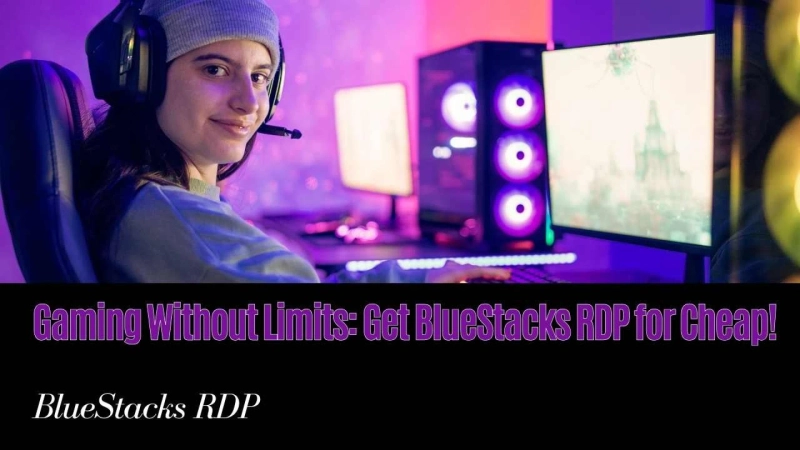 Gaming Without Limits: Cheap BlueStacks RDP for Seamless Gameplay Anywhere