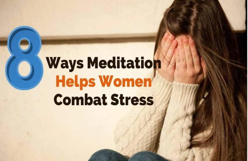 8 Ways Meditation Helps Women Combat Stress