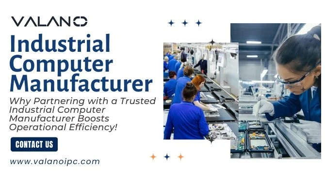 Why Partnering with a Trusted Industrial Computer Manufacturer Boosts Operational Efficiency!