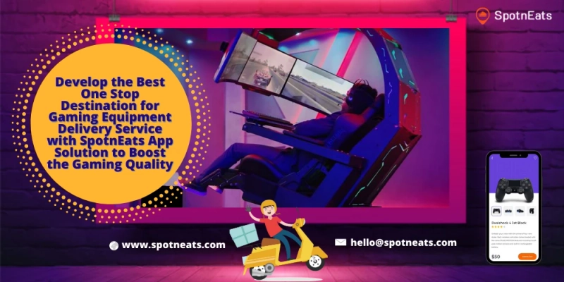 Develop The Best One Stop Destination For Gaming Equipment Delivery Service With SpotnEats App Solution To Boost The Gaming Quality